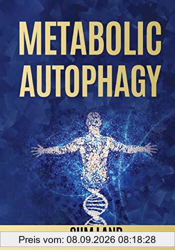 Metabolic Autophagy: Practice Intermittent Fasting and Resistance Training to Build Muscle and Promote Longevity (Metabolic Autophagy Diet, Band 1)