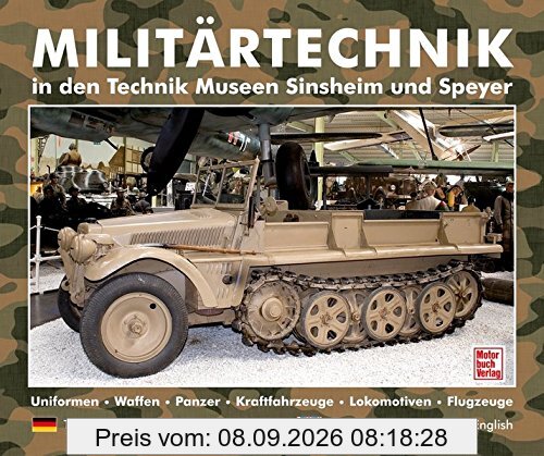 Militärtechnik in den Museen Sinsheim und Speyer: Uniformen.Waffen.Panzer.Kraftfahrzeuge.Lokomotiven.Flugzeuge / deutsch englisch