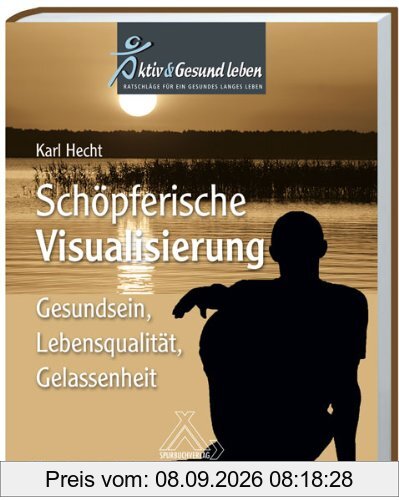 Schöpferische Visualisierung: Gesundsein, Lebensqualität, Gelassenheit