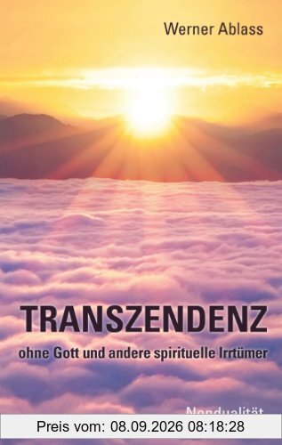 TRANSZENDENZ: ohne Gott und andere spirituelle Irrtümer