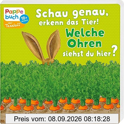 Schau genau, erkenn das Tier! Welche Ohren siehst du hier?: Ein Pappebuch mit Reimen zum Mitraten (Bilderbuch ab 18 Monate)