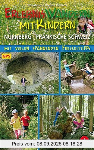 Erlebniswandern mit Kindern Nürnberg - Fränkische Schweiz: Mit vielen spannenden Freizeittipps. 40 Touren. Mit GPS-Daten. (Rother Wanderbuch)