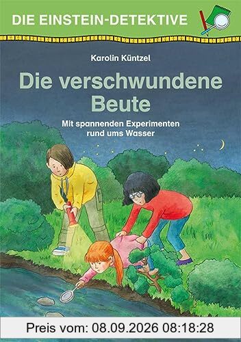 Die Einstein-Detektive: Die verschwundene Beute: Mit spannenden Experimenten rund ums Wasser