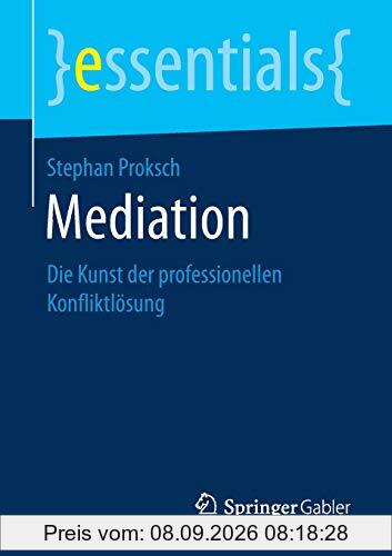 Mediation: Die Kunst der professionellen Konfliktlösung (essentials)