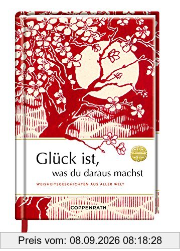 Glück ist, was du daraus machst: Weisheitsgeschichten aus aller Welt