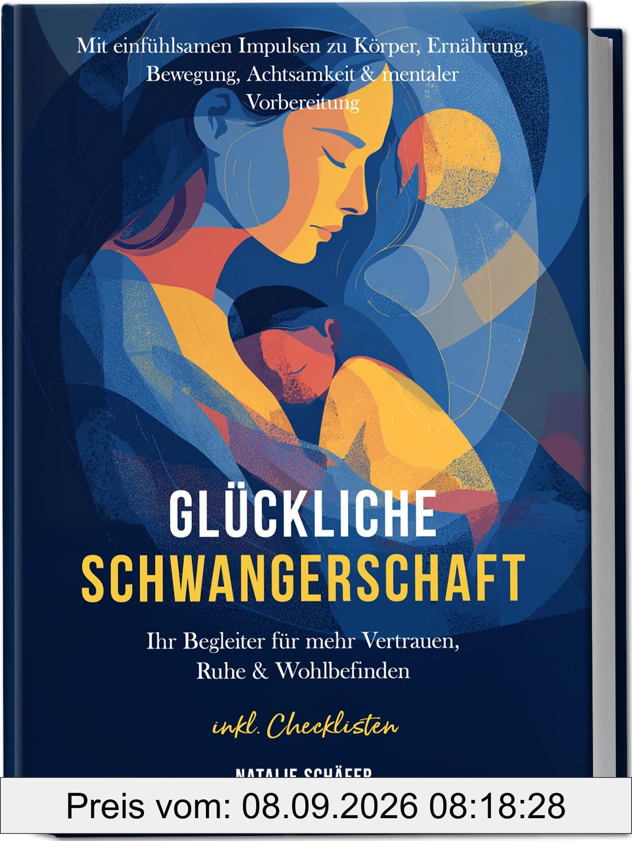 Glückliche Schwangerschaft: Ihr Begleiter für mehr Vertrauen, Ruhe & Wohlbefinden – mit einfühlsamen Impulsen zu Körper, Ernährung, Bewegung, Achtsamkeit & mentaler Vorbereitung – inkl. Checklisten