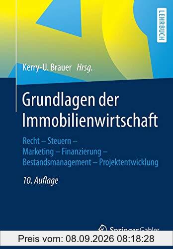 Grundlagen der Immobilienwirtschaft: Recht - Steuern - Marketing - Finanzierung - Bestandsmanagement - Projektentwicklung