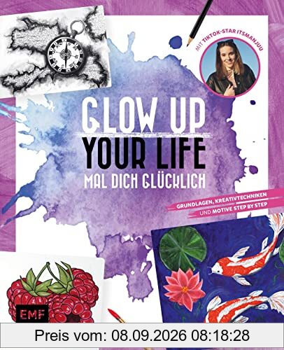 Glow up your life – Mal dich glücklich: Grundlagen, Kreativtechniken und Motive Step by Step – mit TikTok-Star itsmanjuu