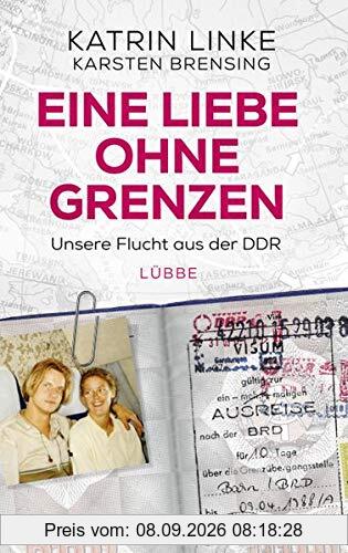 Eine Liebe ohne Grenzen: Unsere Flucht aus der DDR