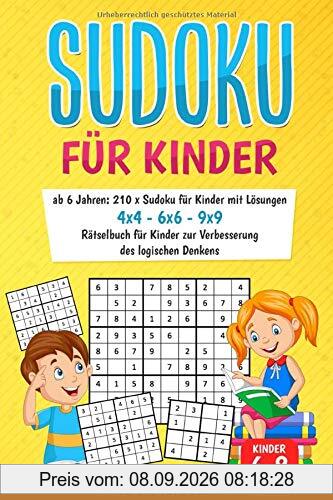 Sudoku für Kinder ab 6 Jahren: 210 x Sudoku für Kinder mit Lösungen I 4x4 - 6x6 - 9x9 I Rätselbuch für Kinder zur Verbesserung des logischen Denkens