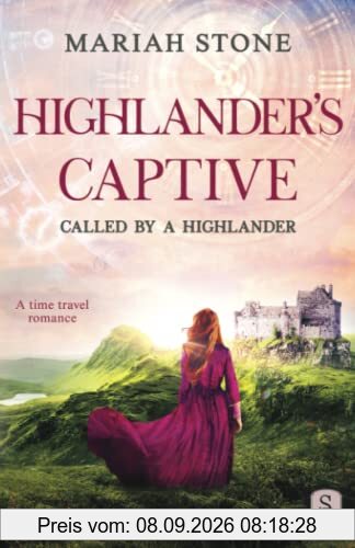 Highlander's Captive: A Scottish Historical Time Travel Romance (Called by a Highlander, Band 1)