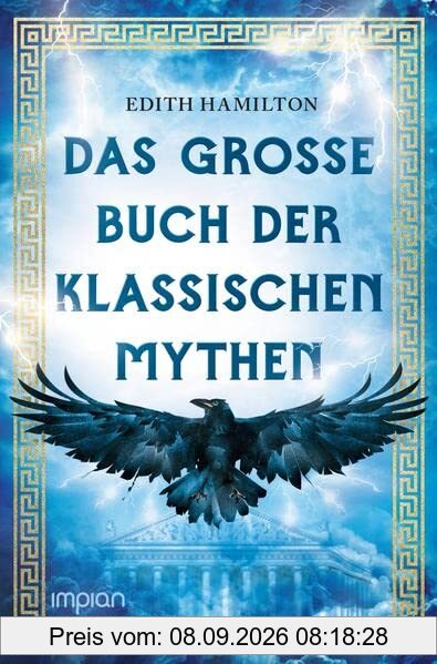 Das große Buch der klassischen Mythen: Herkules . Dionysos . Ödipus . Odysseus . Troja . Goldenes Vlies . Aphrodite . Sigurd