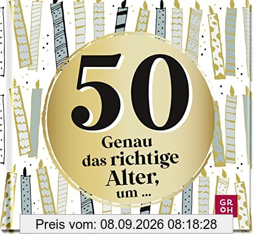 50 - Genau das richtige Alter, um ...: Mini-Geschenkbuch zum 50. Geburtstag mit 50 kleinen Ideen für das neue Lebensjahr