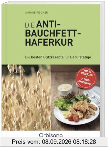 Die Anti-Bauchfett Haferkur: Blitzrezepte für Berufstätige (Gesundheit/Ratgeber)