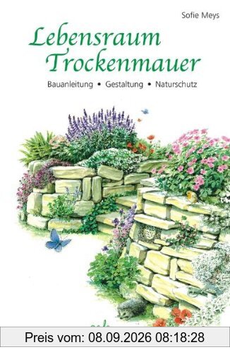 Lebensraum Trockenmauer: Bauanleitung - Gestaltung - Naturschutz