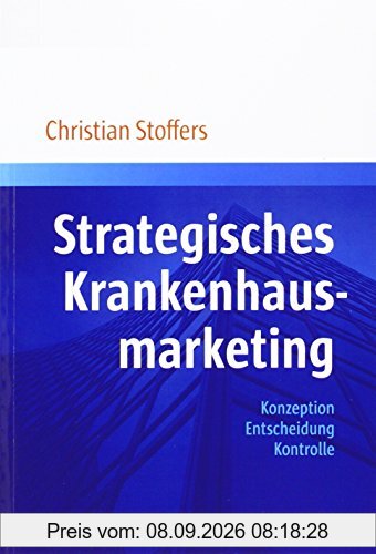 Strategisches Krankenhausmarketing: Konzeption. Entscheidung. Kontrolle