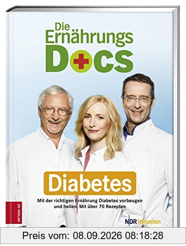 Die Ernährungs-Docs - Diabetes: Mit der richtigen Ernährung Diabetes vorbeugen und heilen