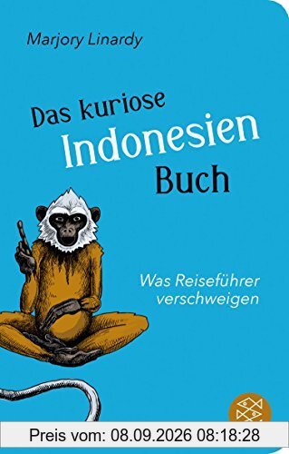 Das kuriose Indonesien-Buch: Was Reiseführer verschweigen (Fischer TaschenBibliothek)