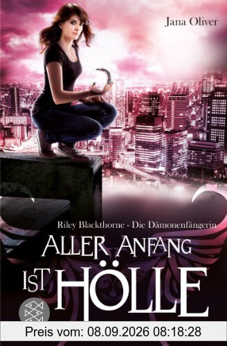 Aller Anfang ist Hölle: Riley Blackthorne - Die Dämonenfängerin 1 - Roman