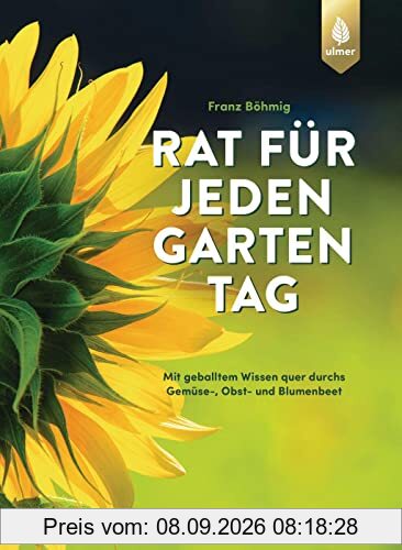 Rat für jeden Gartentag: Mit geballtem Wissen Monat für Monat quer durchs Gemüse-, Obst- und Blumenbeet. Über 1600 Tipps zum perfekten Pflanzen & Pflegen