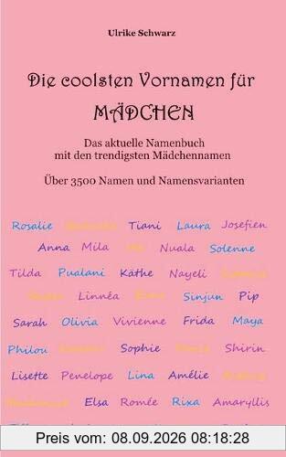 Die 3500 coolsten Vornamen für Mädchen - Das aktuelle Namenbuch mit den trendigsten Mädchennamen: Über 3500 internationale Namen und Namensvarianten