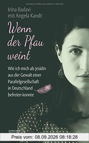 Wenn der Pfau weint: Wie ich mich als Jesidin aus der Gewalt einer Parallelgesellschaft in Deutschland befreien konnte
