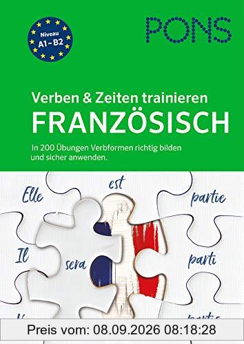 PONS Verben & Zeiten trainieren Französisch: In 200 Übungen Verbformen richtig bilden und sicher anwenden