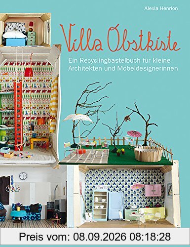 Villa Obstkiste: Ein Recyclingbastelbuch für kleine Architekten und Möbeldesignerinnen