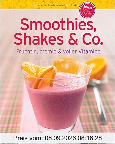 Smoothies, Shakes & Co. (Minikochbuch): Fruchtig, cremig und voller Vitamine