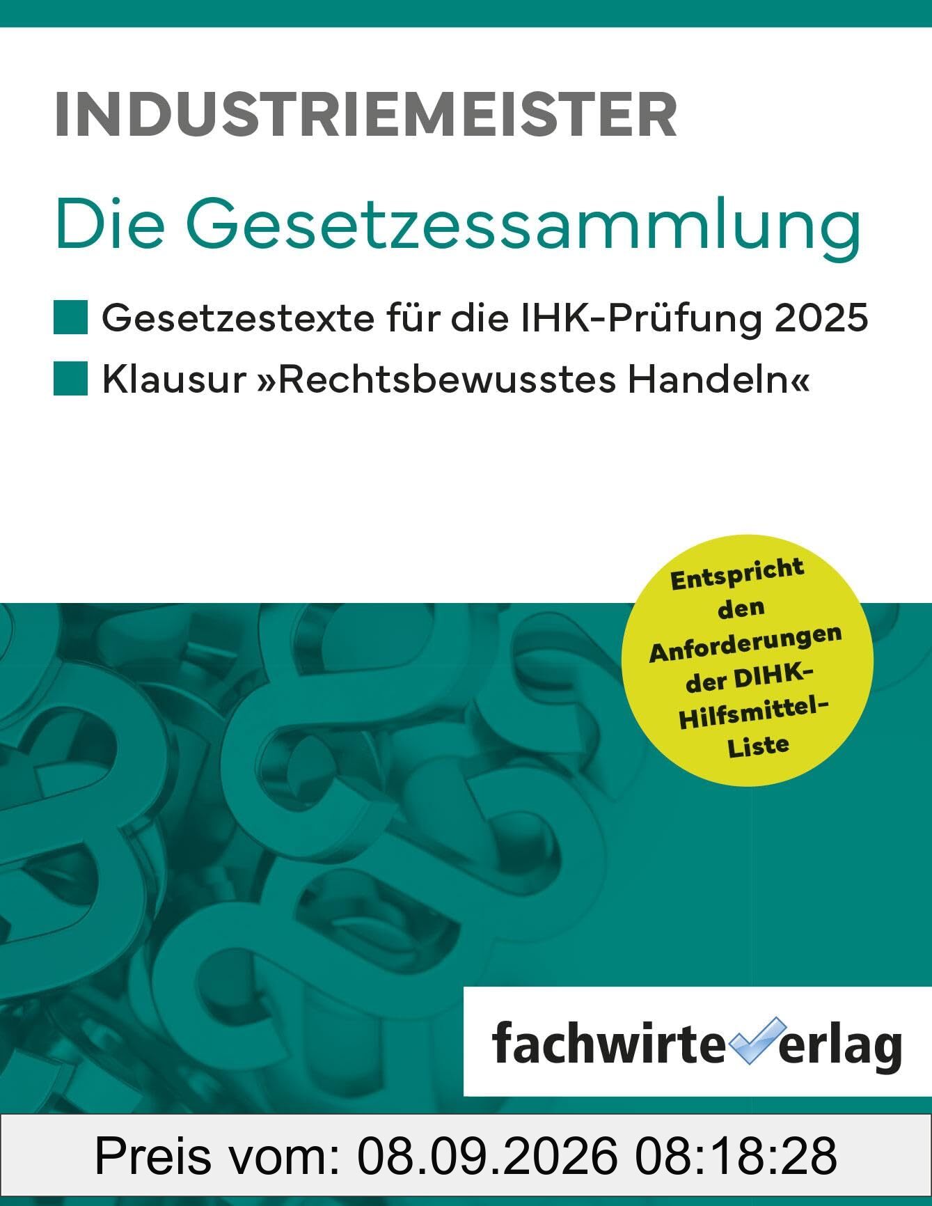 Industriemeister - Die Gesetzessammlung: Gesetzestexte IHK-Prüfungen 2025