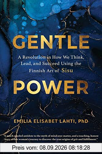 Gentle Power: A Revolution in How We Think, Lead, and Succeed Using the Finnish Art of Sisu