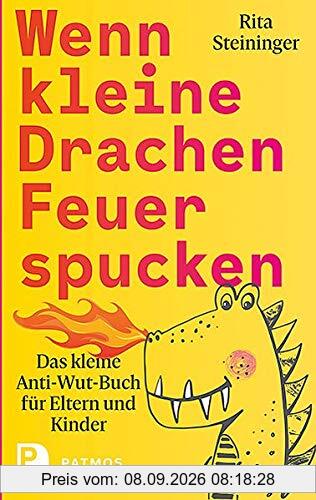 Wenn kleine Drachen Feuer spucken: Das kleine Anti-Wut-Buch für Eltern und Kinder