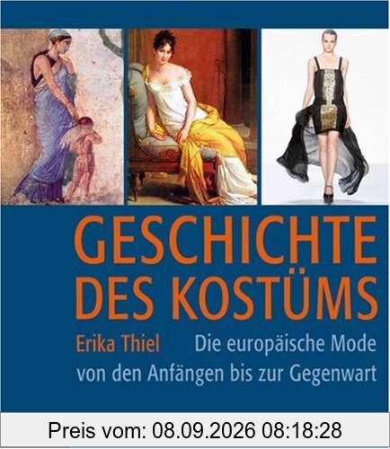 Geschichte des Kostüms: Die europäische Mode von den Anfängen bis zur Gegenwart: Die europäische Moden von den Anfängen bis zur Gegenwart