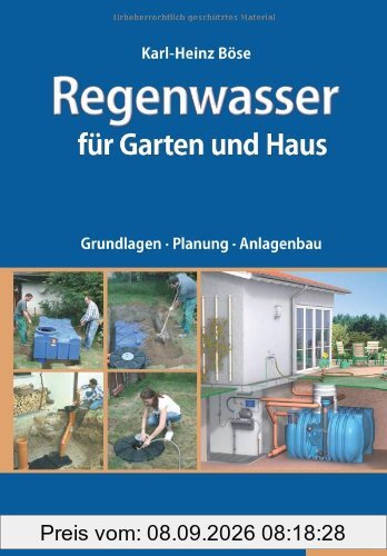 Regenwasser für Garten und Haus: Grundlagen, Planung, Anlagenbau