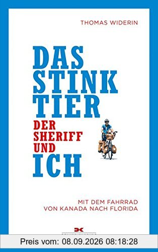 Das Stinktier, der Sheriff und ich: Mit dem Fahrrad von Kanada nach Florida