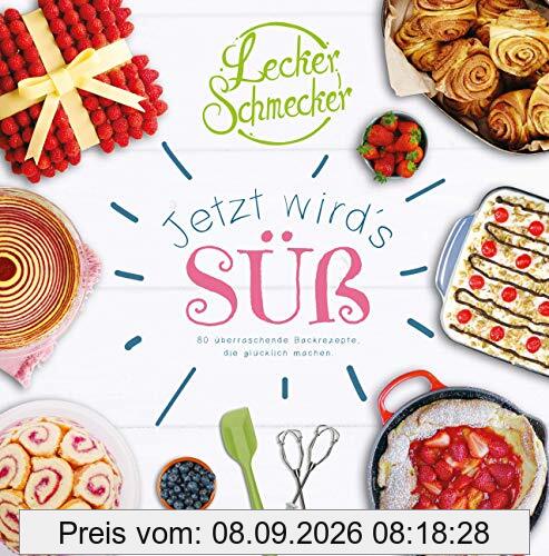 Leckerschmecker - Jetzt wird's süß!: 80 überraschende Backrezepte, die glücklich machen.