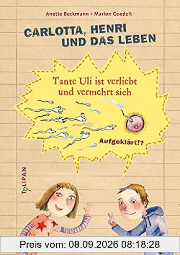 Carlotta, Henri und das Leben: Tante Uli ist verliebt und vermehrt sich (Sachbuch)