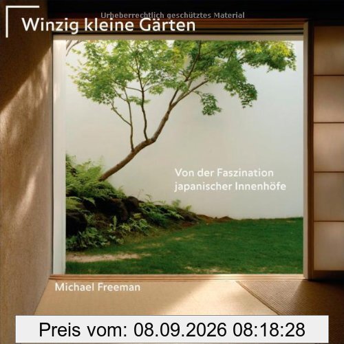 Winzig kleine Gärten: Von der Faszination japanischer Innenhöfe