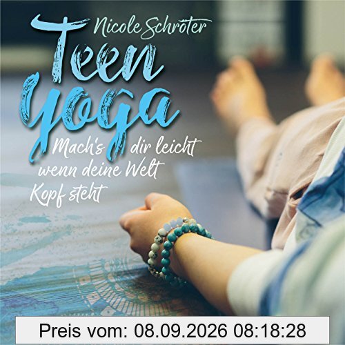 Teen Yoga: Mach’s dir leicht, wenn deine Welt Kopf steht