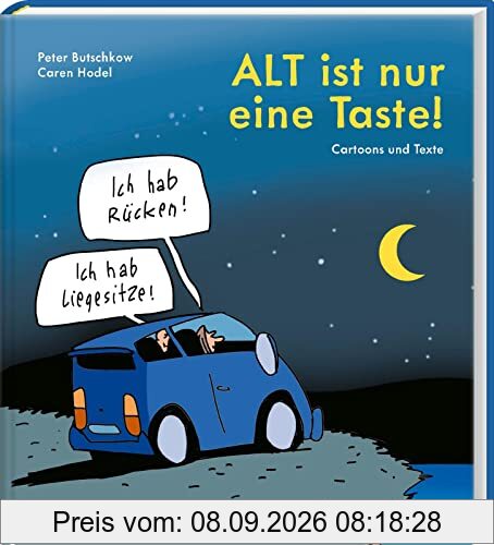 ALT ist nur eine Taste!: Cartoons und Texte | für alle in den besten Jahren