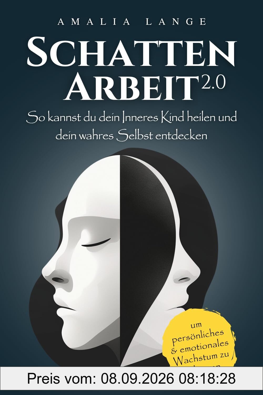 Schattenarbeit 2.0: So kannst du dein Inneres Kind heilen und dein wahres Selbst entdecken, um persönliches und emotionales Wachstum zu erlangen
