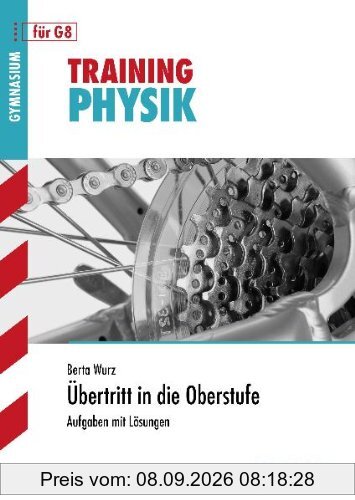 Training Physik / Physik - Übertritt in die Oberstufe: Aufgaben mit Lösungen für G8: Aufgaben mit LÃ¶sungen fÃ1/4r G8