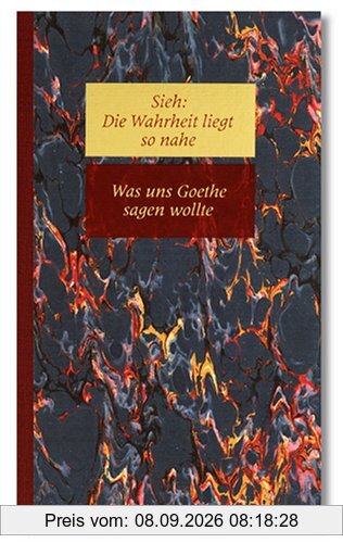 Sieh, Die Wahrheit liegt so nahe, in 6 Bdn., Bd.5, Was uns Goethe sagen wollte