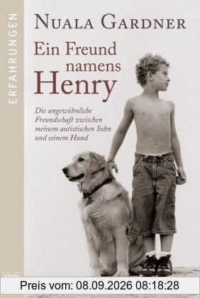 Ein Freund namens Henry: Die ungewöhnliche Freundschaft zwischen meinem autistischen Sohn und seinem Hund