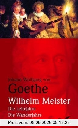 Wilhelm Meister: Die Lehrjahre / Die Wanderjahre