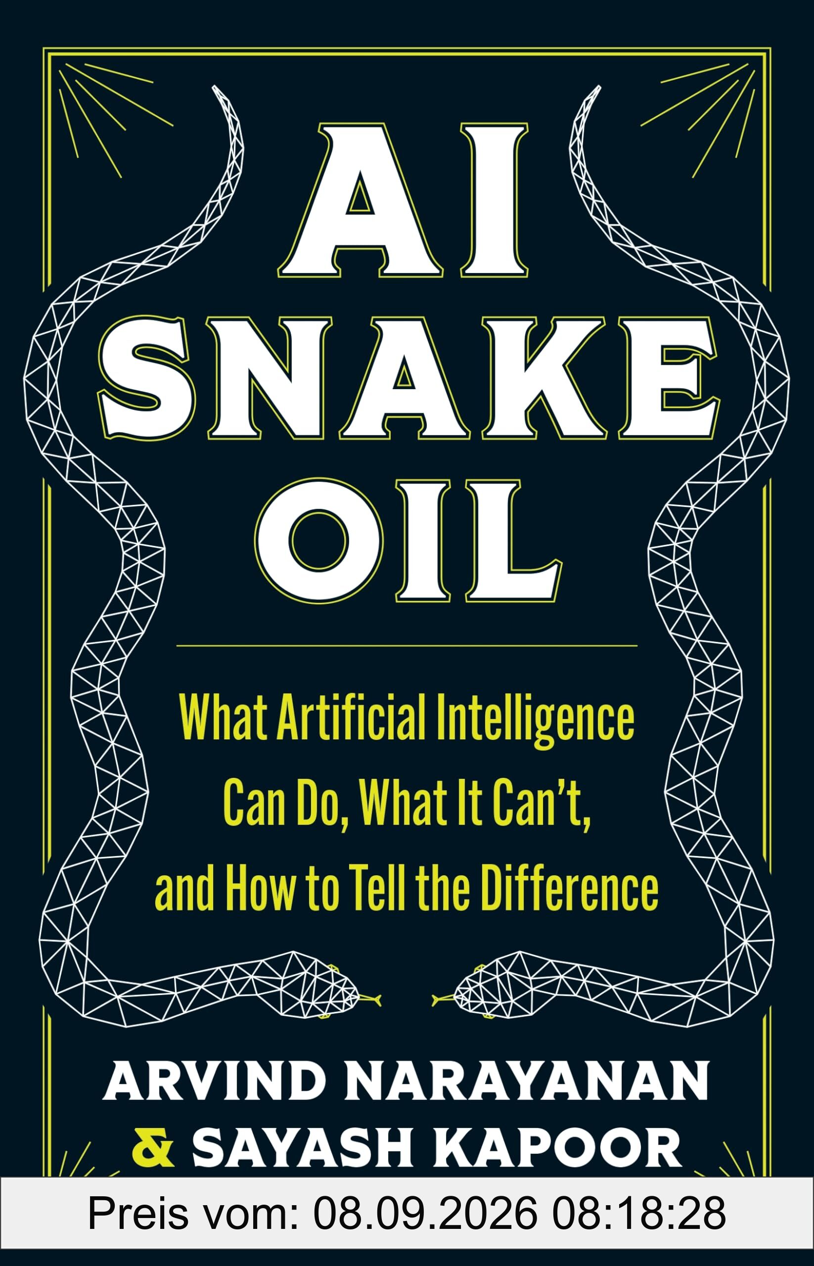 AI Snake Oil: What Artificial Intelligence Can Do, What It Can't, and How to Tell the Difference