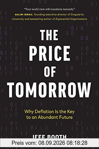 The Price of Tomorrow: Why Deflation is the Key to an Abundant Future