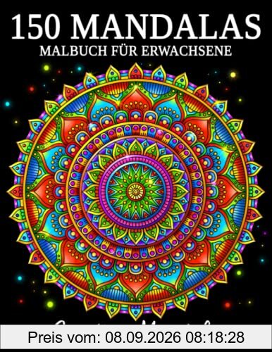 150 Mandalas: Ein Malbuch für Erwachsene mit 150 schönen Mandalas in verschiedenen Stilen, um Stress zu reduzieren und sich zu entspannen