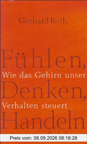 Fühlen, Denken, Handeln: Wie das Gehirn unser Verhalten steuert