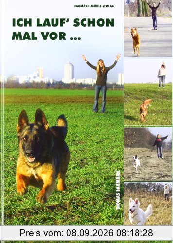 Ich lauf schon mal vor...: Hundeerziehung und vieles mehr